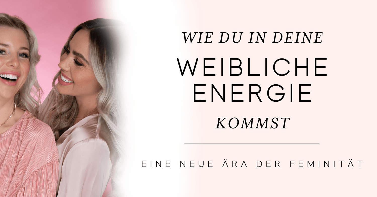 Radiate Feminine Energy - Eine Neue Ära der Femininität